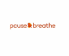 PAUSE & BREATHE CIC